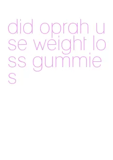 did oprah use weight loss gummies