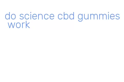 do science cbd gummies work
