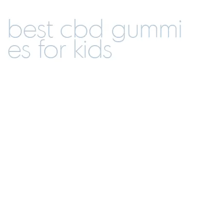 best cbd gummies for kids