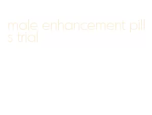 male enhancement pills trial