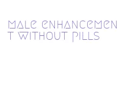 male enhancement without pills