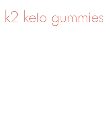 k2 keto gummies