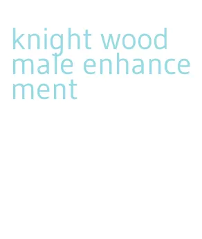 knight wood male enhancement