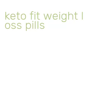 keto fit weight loss pills