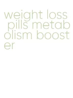weight loss pills metabolism booster