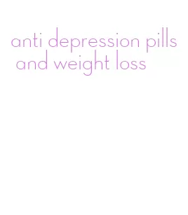 anti depression pills and weight loss