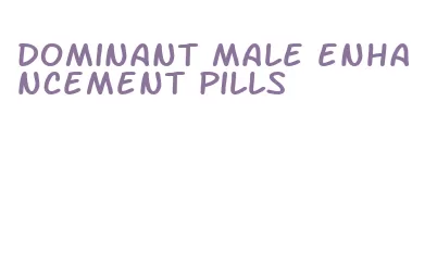 dominant male enhancement pills