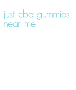 just cbd gummies near me