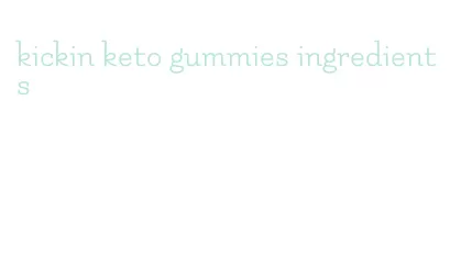 kickin keto gummies ingredients