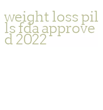 weight loss pills fda approved 2022