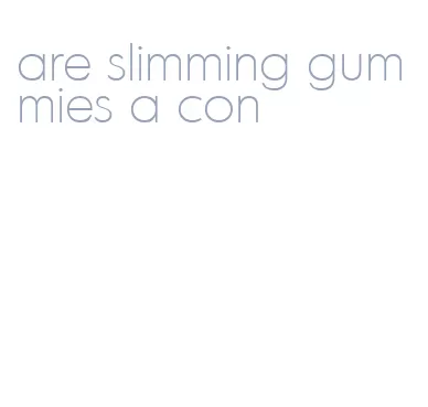 are slimming gummies a con