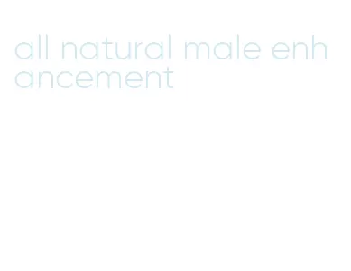 all natural male enhancement
