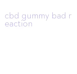 cbd gummy bad reaction