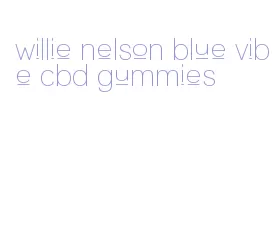 willie nelson blue vibe cbd gummies