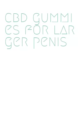 cbd gummies for larger penis