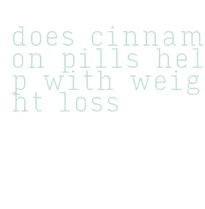 does cinnamon pills help with weight loss
