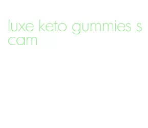 luxe keto gummies scam