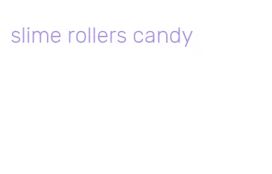slime rollers candy
