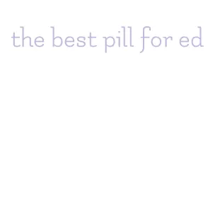 the best pill for ed