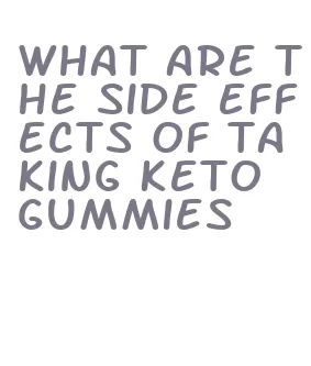 what are the side effects of taking keto gummies