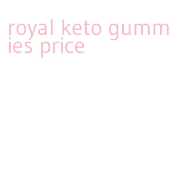 royal keto gummies price