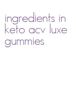 ingredients in keto acv luxe gummies