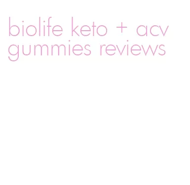 biolife keto + acv gummies reviews