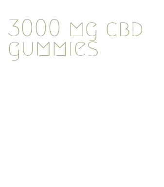 3000 mg cbd gummies