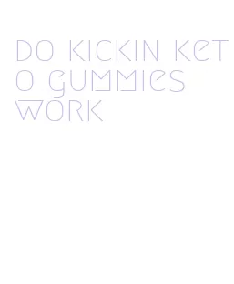 do kickin keto gummies work
