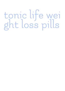 tonic life weight loss pills