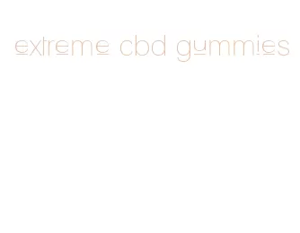 extreme cbd gummies