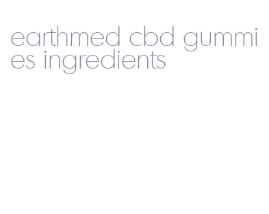 earthmed cbd gummies ingredients