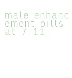male enhancement pills at 7 11