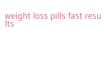 weight loss pills fast results