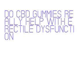 do cbd gummies really help with erectile dysfunction