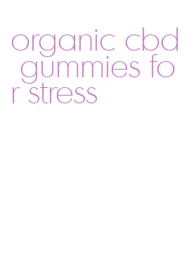 organic cbd gummies for stress
