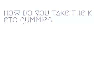 how do you take the keto gummies