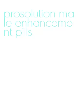 prosolution male enhancement pills