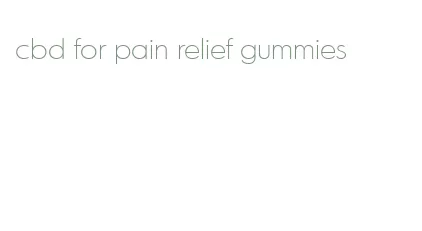 cbd for pain relief gummies