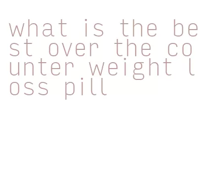 what is the best over the counter weight loss pill