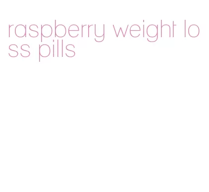 raspberry weight loss pills