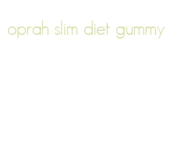 oprah slim diet gummy