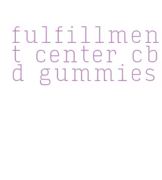 fulfillment center cbd gummies