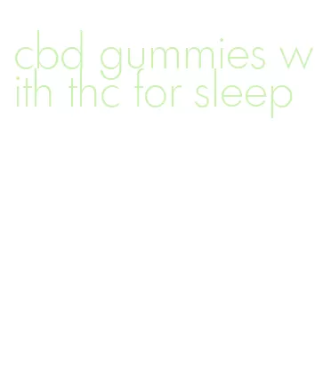cbd gummies with thc for sleep