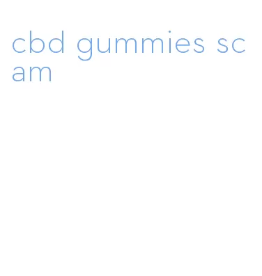 cbd gummies scam