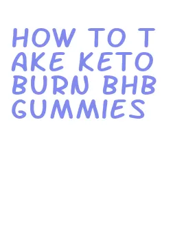 how to take keto burn bhb gummies