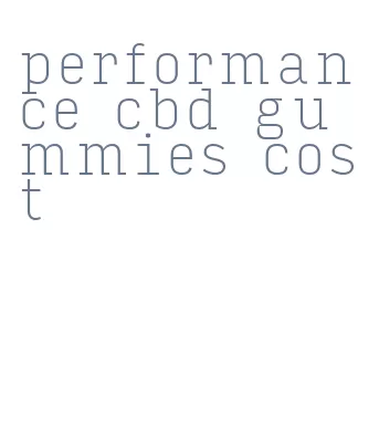 performance cbd gummies cost