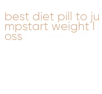 best diet pill to jumpstart weight loss