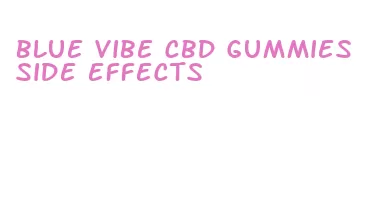 blue vibe cbd gummies side effects