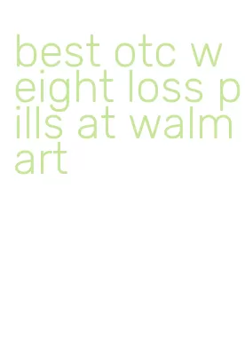 best otc weight loss pills at walmart